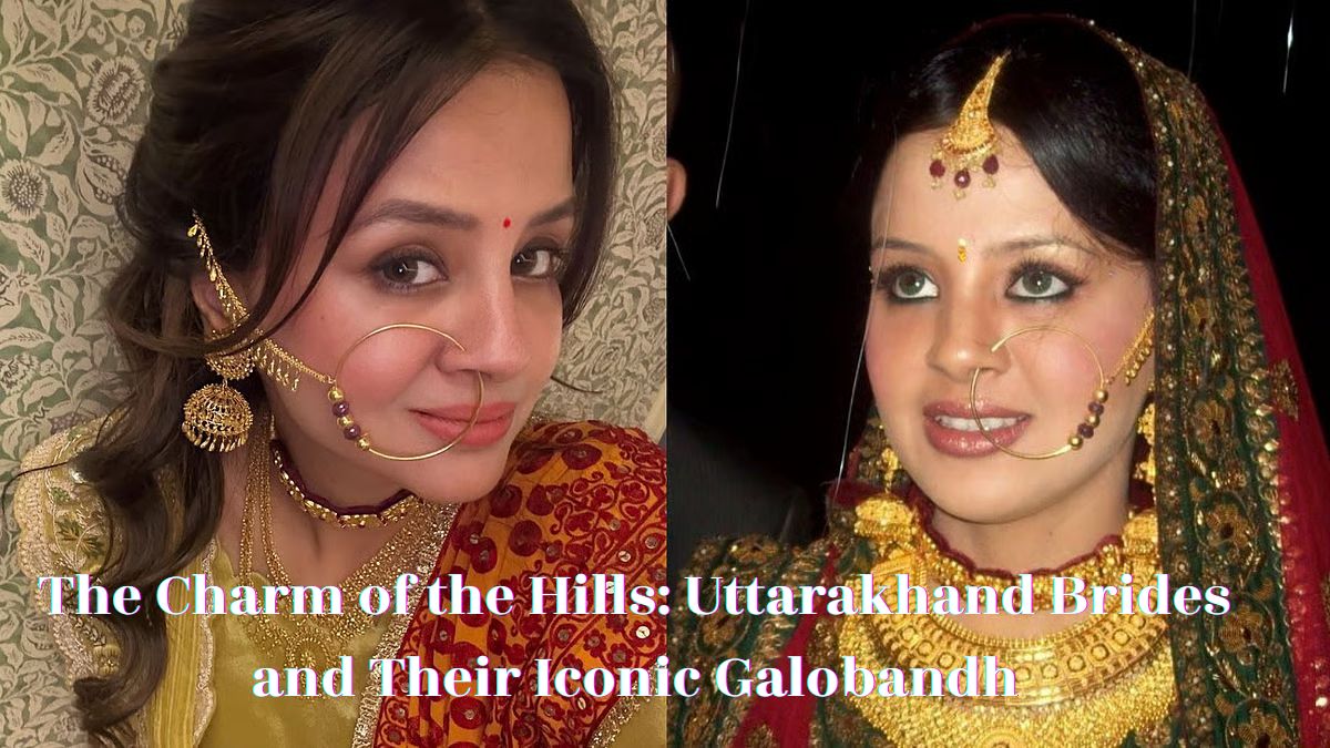The Charm of the Hills: Uttarakhand Brides and Their Iconic Galobandh
