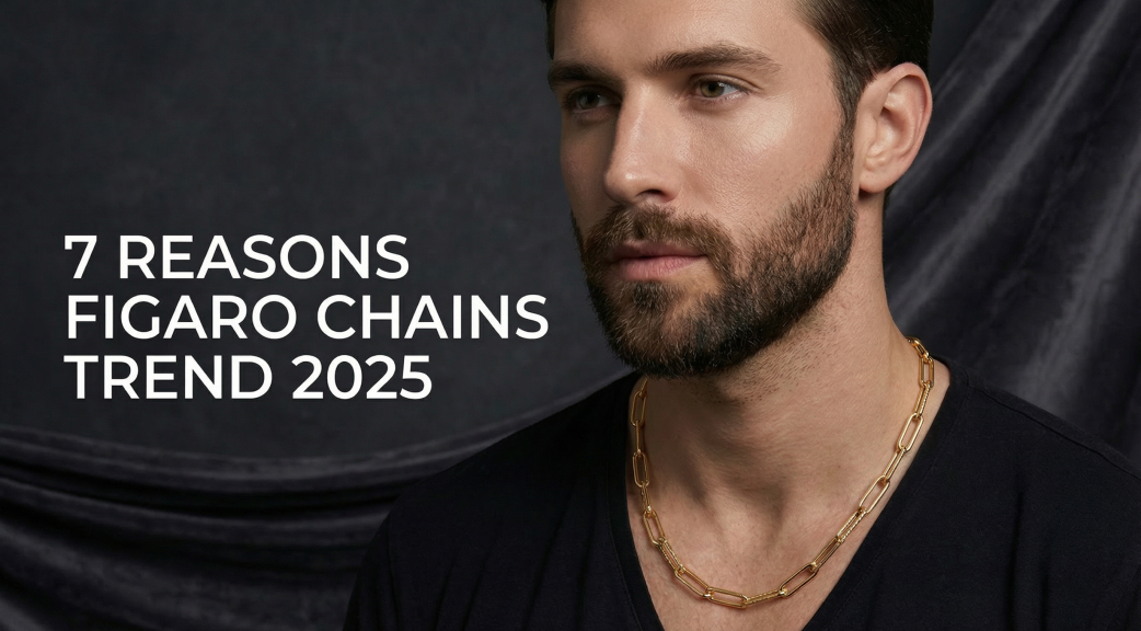 Banner 7 Reasons Figaro Chains Trend 2025