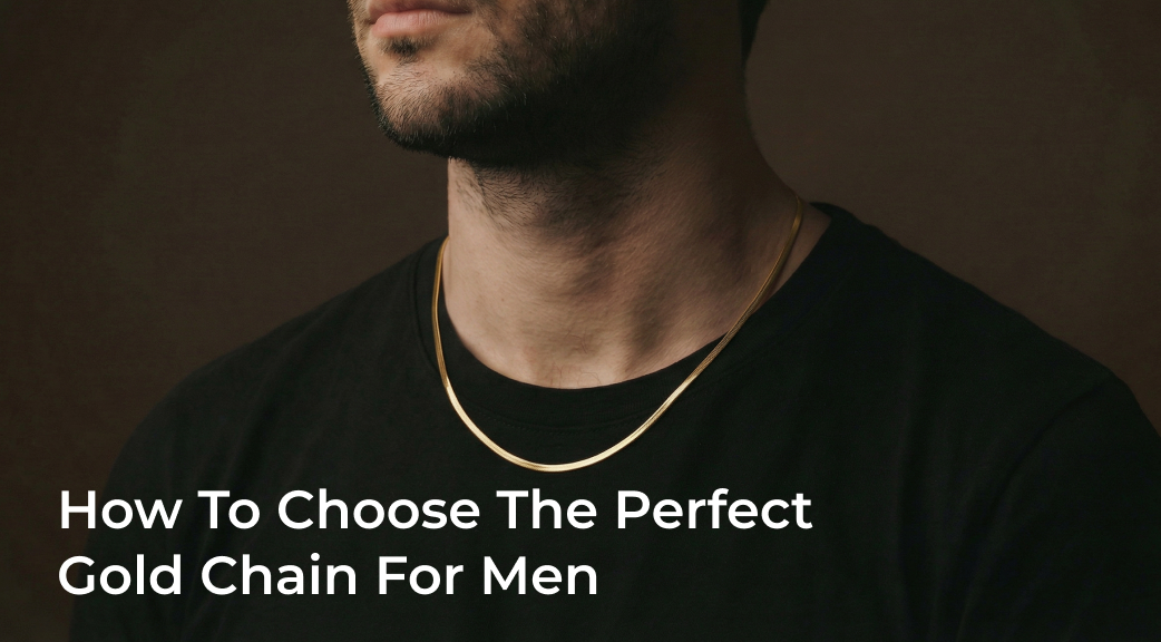 How to Choose the Perfect Gold Chain for Men