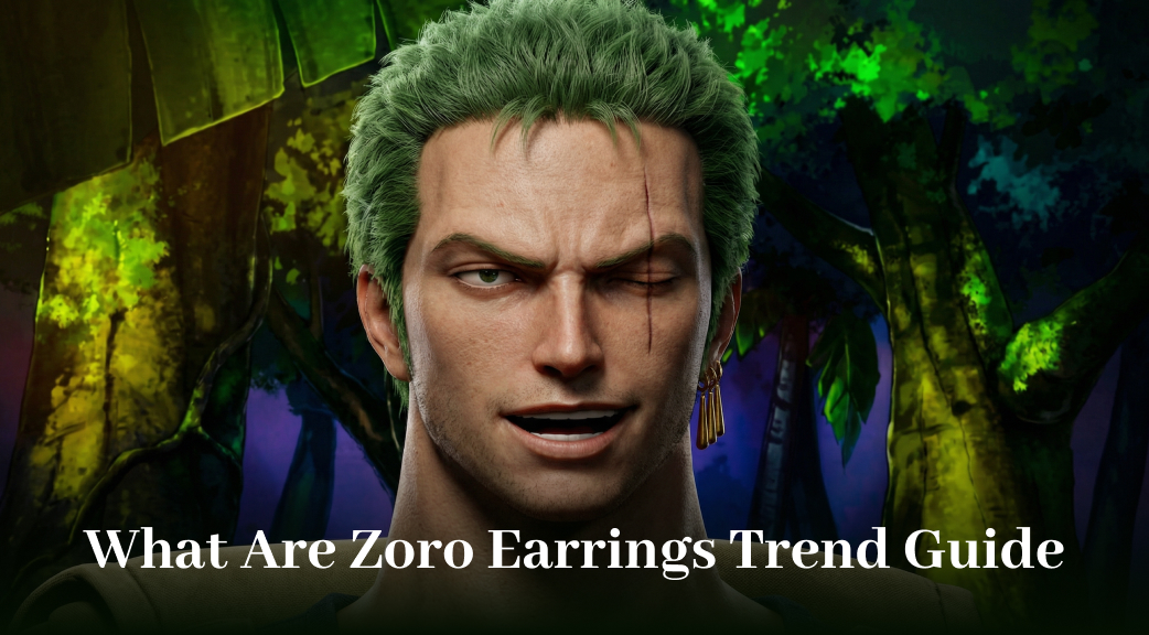 What Are Zoro Earrings? The Meaning, Style & Latest Trend Guide
