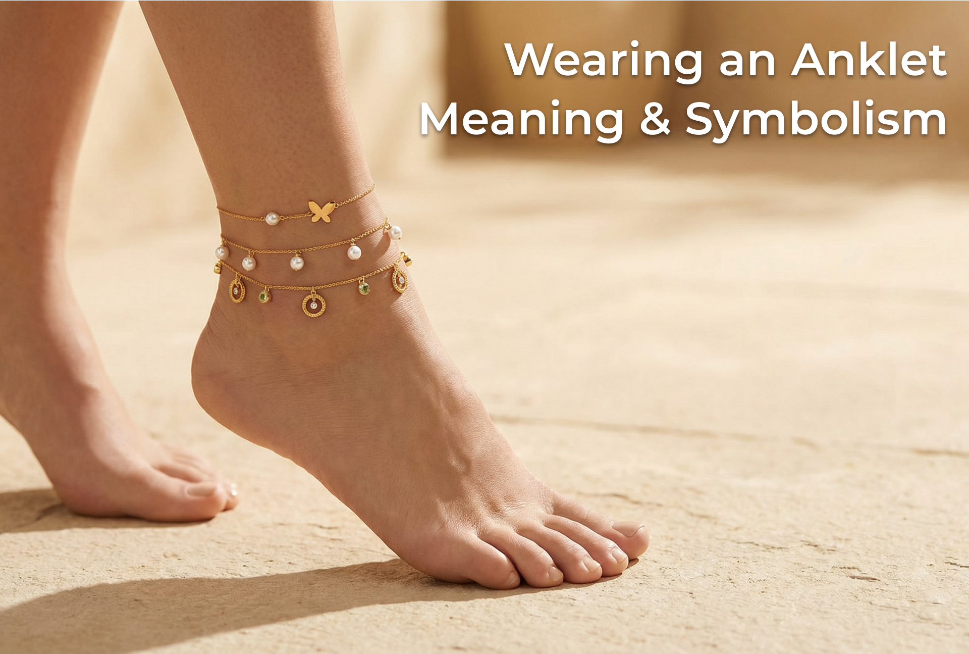 What Does Wearing an Anklet Mean? Understanding Symbolism and Style