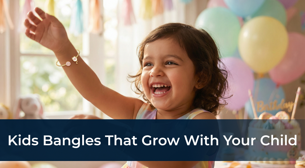 From Tiny Hands to Growing Wrists: Kids Bangles That Grow with Your Child