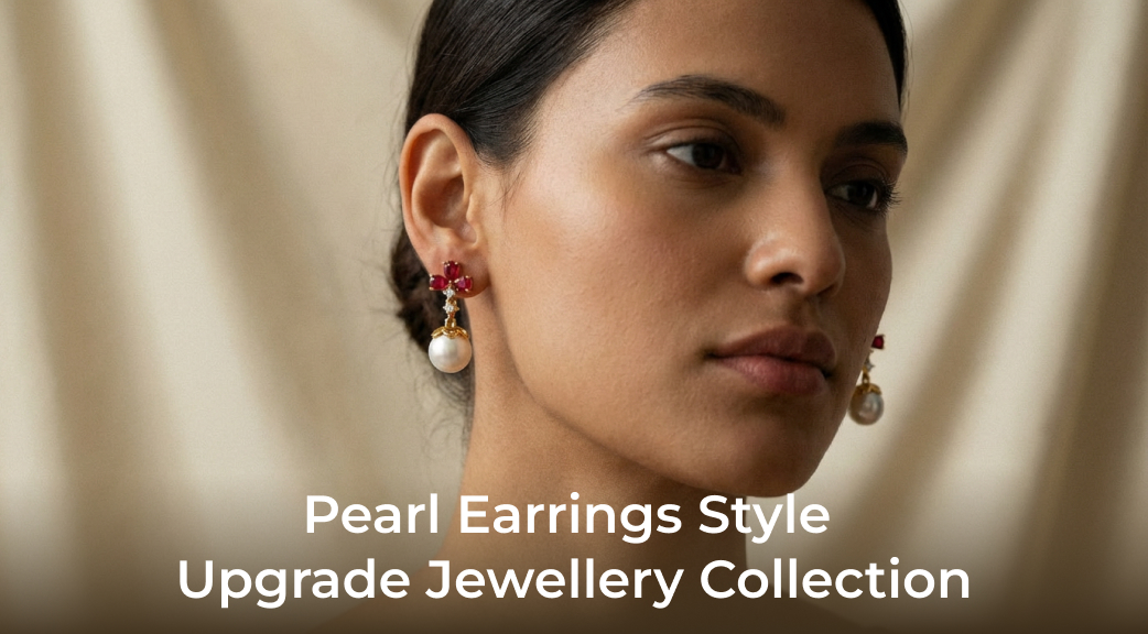Pearl Earrings: The Style Upgrade Your Jewellery Collection Needs