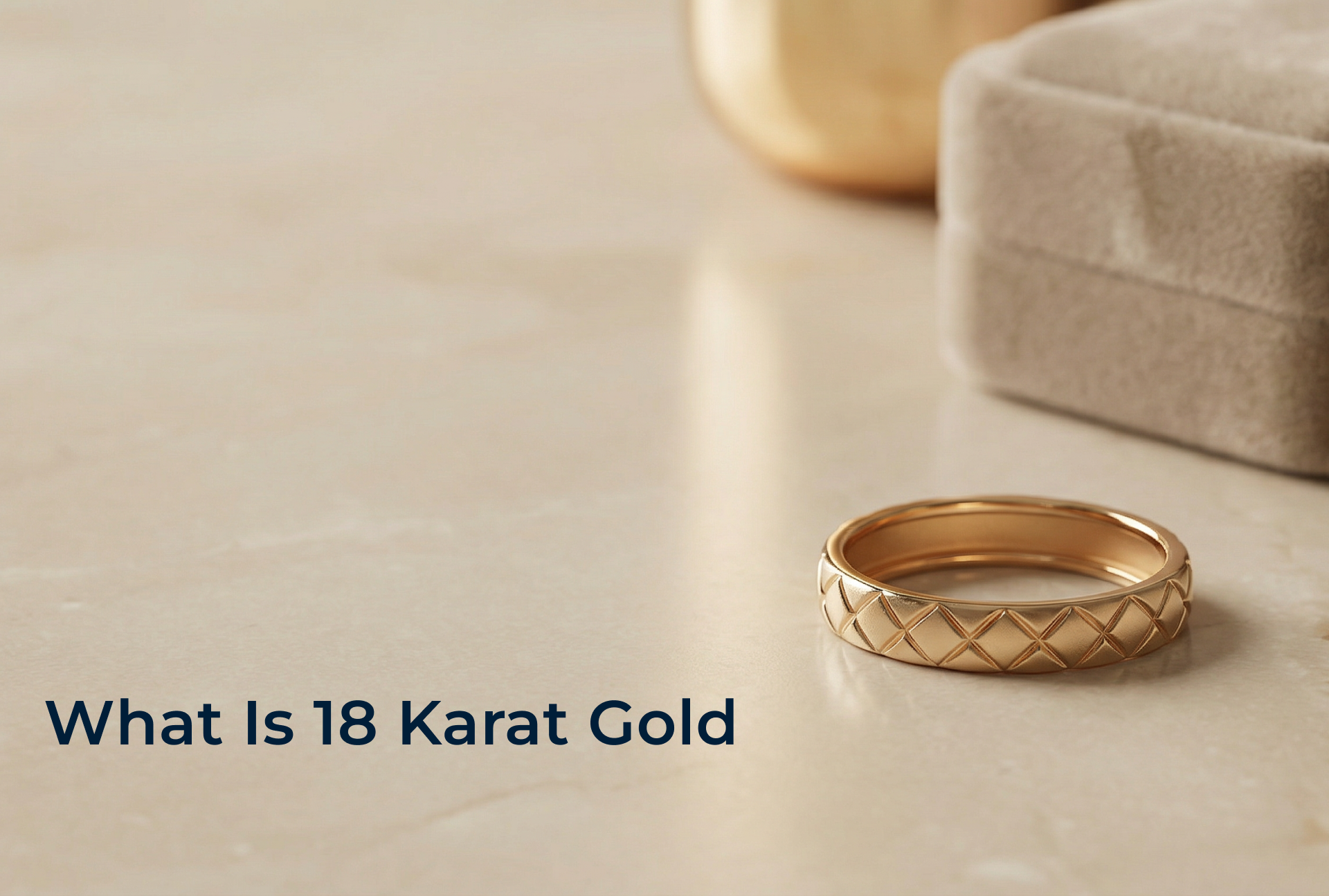 What is 18 Karat Gold? Understanding Purity & Composition